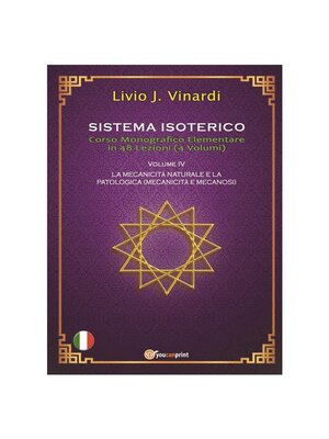 cover image of SISTEMA ISOTERICO &#8211; Corso Monografico Elementale in 48 Lezioni Volume IV &#8211;  LA MECCANICITÀ NATURALE E QUELLA PATOLOGICA  (MECCANICITÀ E MECCANOSI)